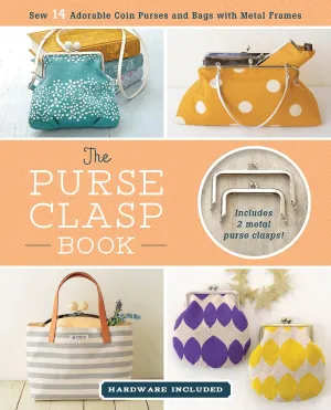 The Purse Clasp Book: Sew 14 Adorable Coin Purses and Bags with Metal Frames (Hardware Included) Paperback  September 1, 2017